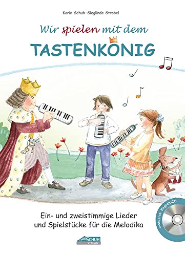 Wir spielen mit dem Tastenkönig (mit Begleit-CD): Ein- und zweistimmige Lieder und Spielstücke für die Melodika (Der Tastenkönig: Eine königliche Melodikaschule)